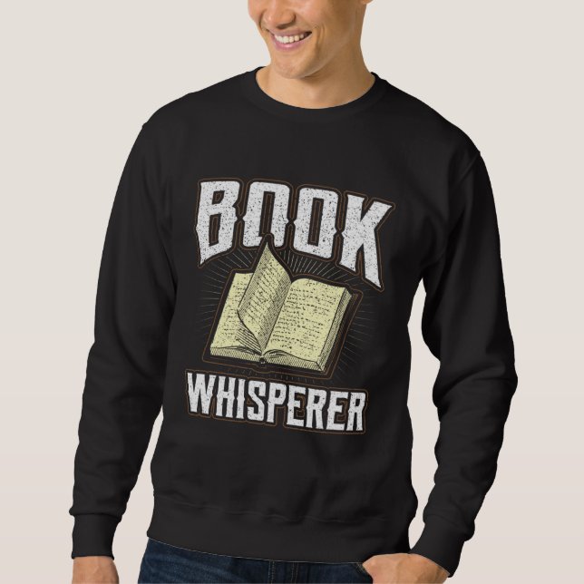 Book Whisperer Librarian Quote Fiction Bookworm Co Sweatshirt (Front)