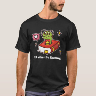 Book Worm I'd rather be reading books literature T-Shirt