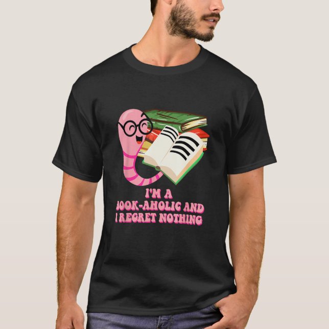 Bookaholic and I Regret Nothing  Bookworm Humour T-Shirt (Front)