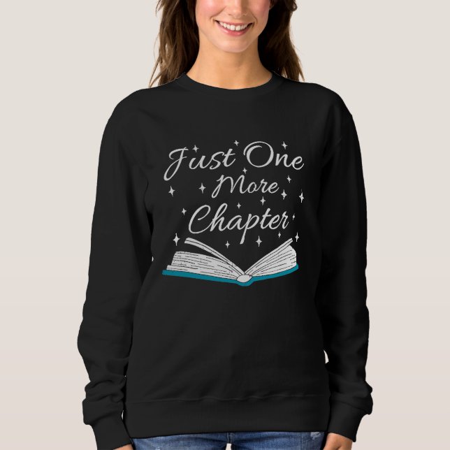 Bookaholic  Saying About Books Just One More Chapt Sweatshirt (Front)