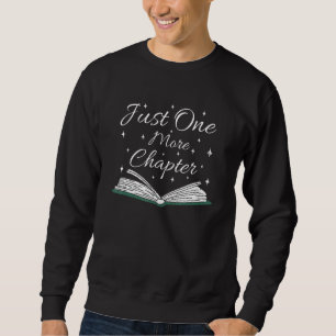 Bookaholic Saying About Books Just One More Chapte Sweatshirt