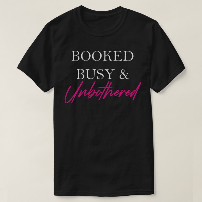 Booked Busy And Unbothered Entrepreneur Motivation T-Shirt (Design Front)