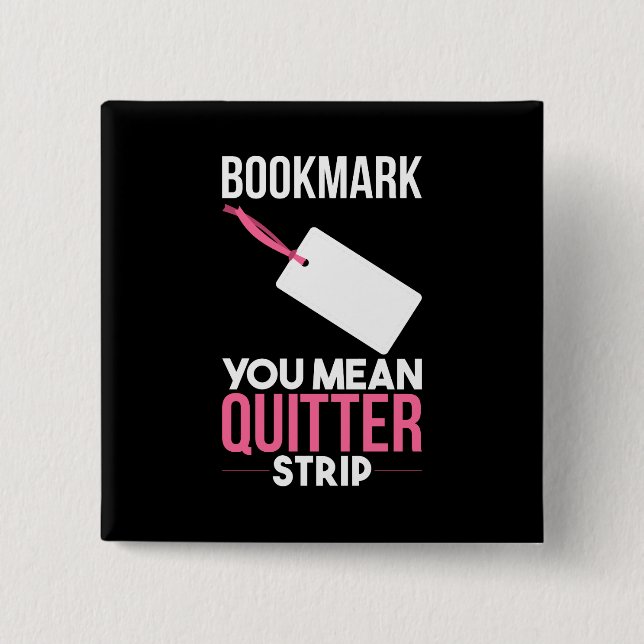 Bookmark You Mean Quitter Strip 15 Cm Square Badge (Front)