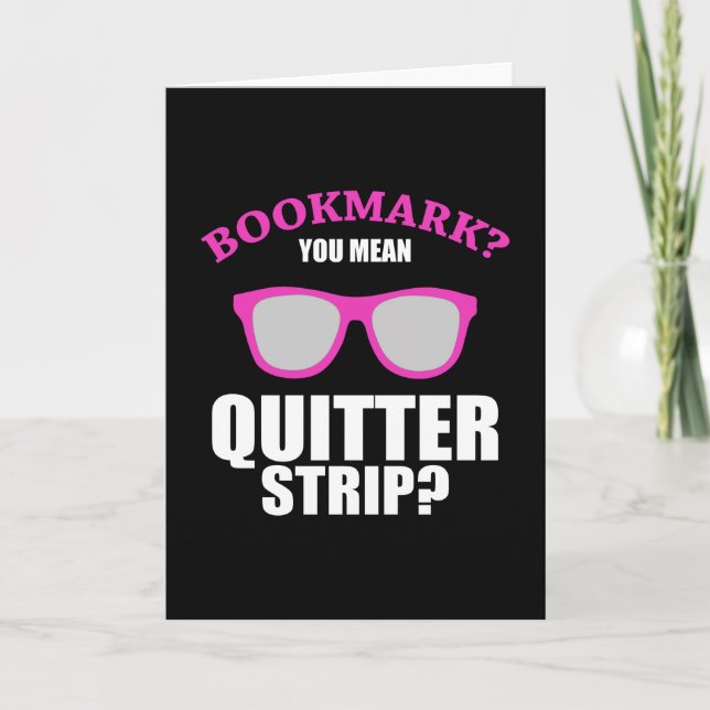 Bookmark You Mean Quitter Strip Book Lover Card (Front)