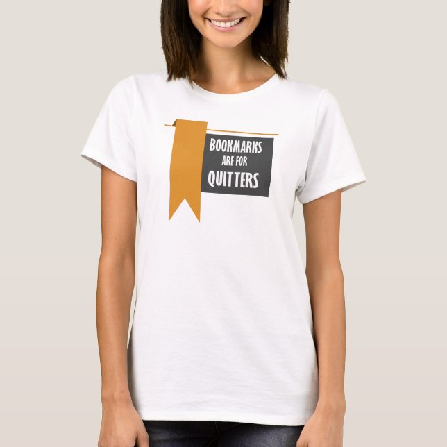 Bookmarks Are For Quitters Funny Readers Novelty T-Shirt (Front)