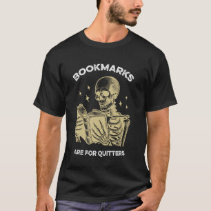 Bookmarks Are For Quitters Funny Reading Books Lov T-Shirt