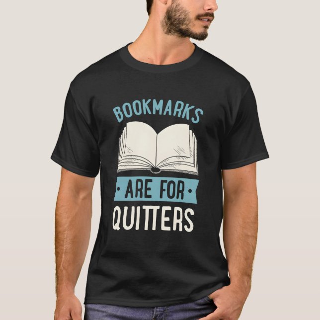 Bookmarks Are For Quitters Literary Jokes T-Shirt (Front)