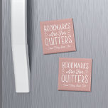 Bookmarks Are For Quitters Personalised Book Club Magnet<br><div class="desc">This cute nerdy design for book lovers, bookworms, authors, writers, book club friends or avid readers features the funny quote "Bookmarks Are For Quitters" with two small book illustrations on a dusty rose background. Personalise with a line of custom text beneath; perfect for your book club name, bookstore or event...</div>