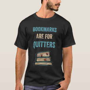 Bookmarks Are For Quitters Reader Funny Literary G T-Shirt