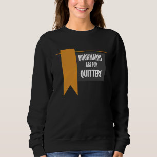 Bookmarks Are For Quitters Readers Novelty Sweatshirt