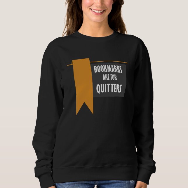 Bookmarks Are For Quitters Readers Novelty Sweatshirt (Front)