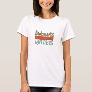 Bookmarks Are For Quitters T-Shirt