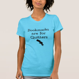 Bookmarks are for quitters T-Shirt