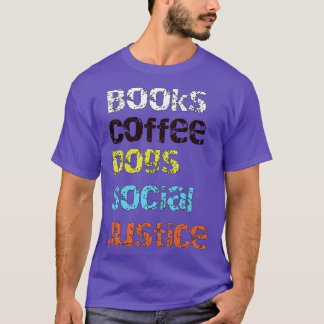 Books and coffee and dogs and social justice6 T-Shirt