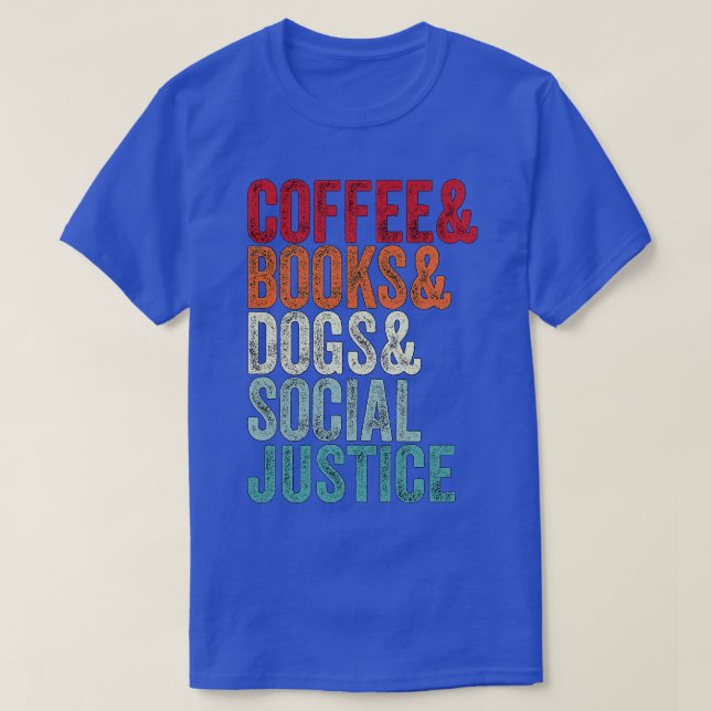 Books And Coffee And Dogs And Social Justice 177 T-Shirt (Design Front)