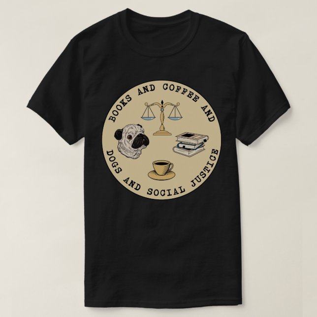 Books And Coffee And Dogs And Social Justice 2 T-Shirt (Design Front)