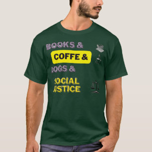 Books And Coffee And Dogs And Social Justice 2 T-Shirt
