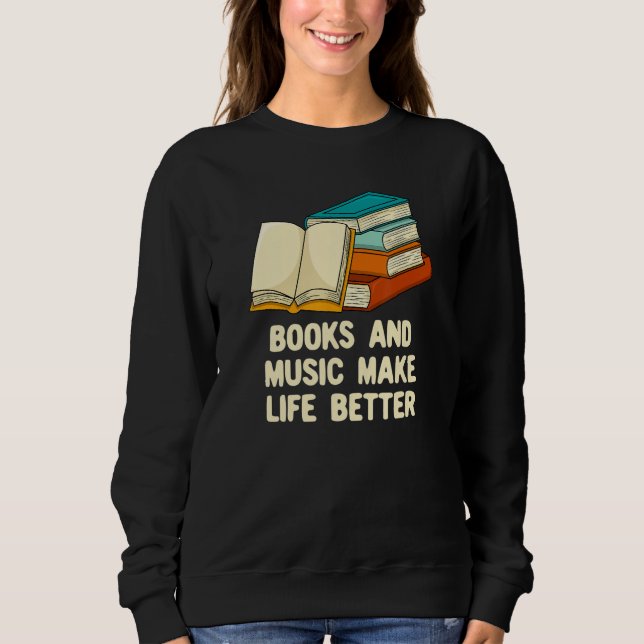 Books and Music Make Life Better Bookworm Musician Sweatshirt (Front)