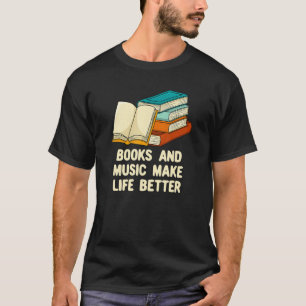 Books and Music Make Life Better Bookworm Musician T-Shirt