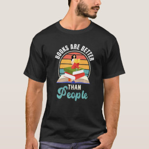 Books Are Better Than People Book Reader T-Shirt