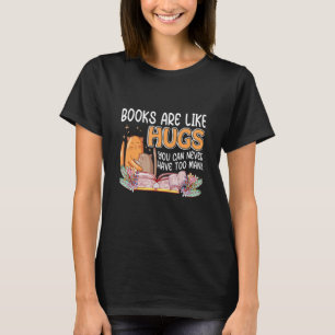 Books Are Like Hugs You Can Never Have Too Many T-Shirt