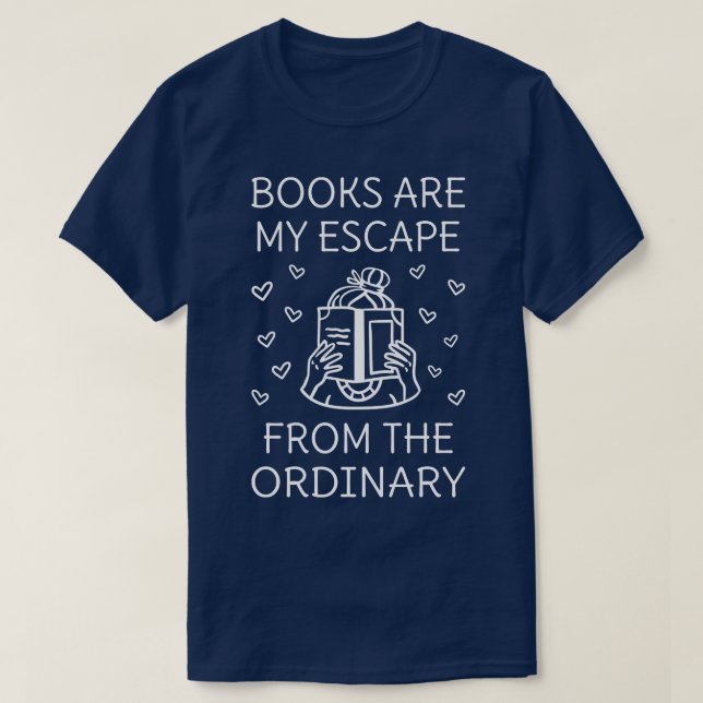 Books Are My Escape From The Ordinary IV T-Shirt (Design Front)