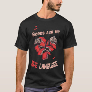 Books Are my Love Language Reading Books Booksih B T-Shirt