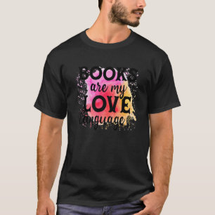 Books Are My Love Language Reading Bookworm Reader T-Shirt