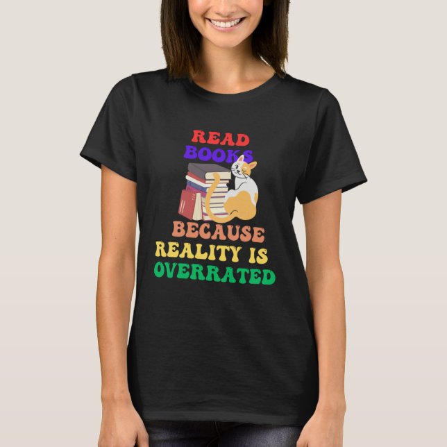 Books Because Realty is Overrated Reading Book   1 T-Shirt (Front)