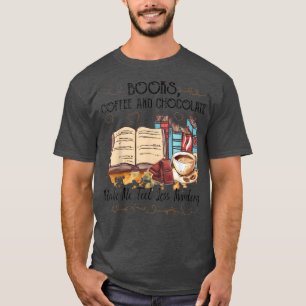 Books Coffee And Chocolate Make Me Feel Less Murde T-Shirt