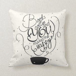 Books Coffee And You Makes Me Happy Cushion