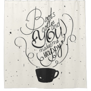 Books Coffee And You Makes Me Happy Shower Curtain