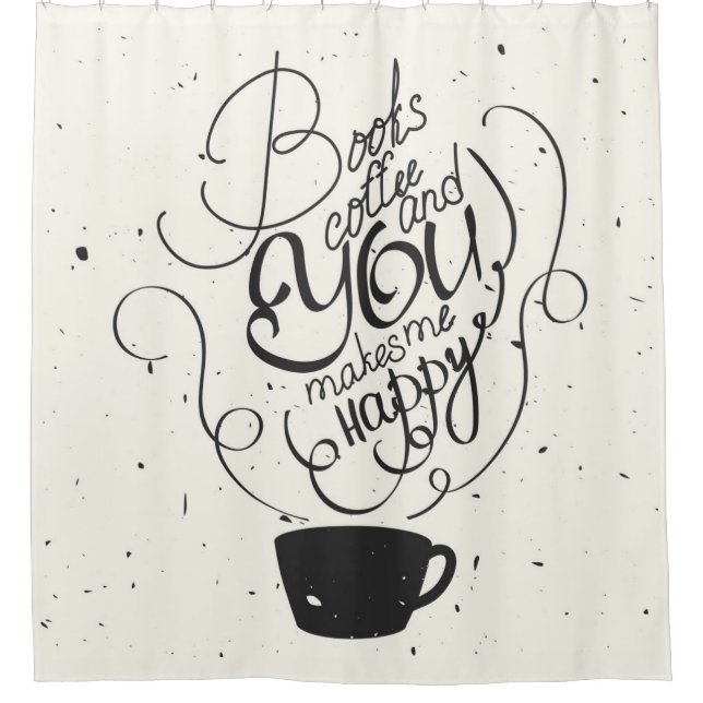 Books Coffee And You Makes Me Happy Shower Curtain (Front)