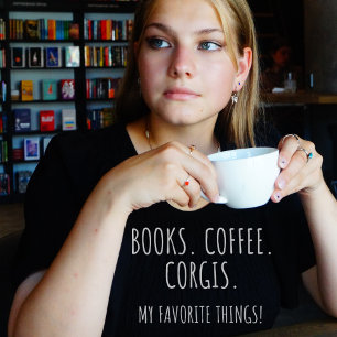 Books Coffee Corgis. My Favourite Things! T-Shirt
