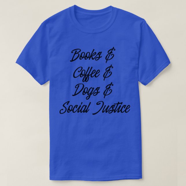 Books Coffee Dogs Social Justice F T-Shirt (Design Front)