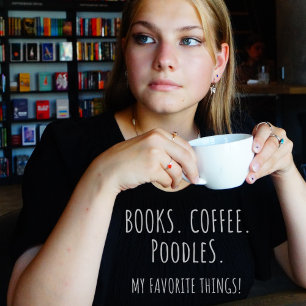 Books Coffee Poodles. My Favorite Things! T-Shirt