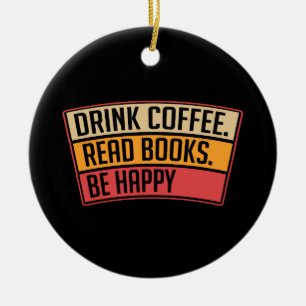 Books - Drink Coffee Read Books, Book Lover Gift Ceramic Ornament