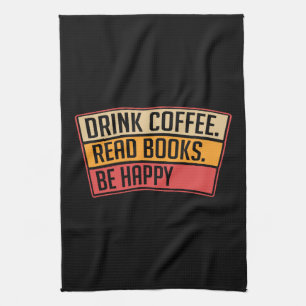 Books - Drink Coffee Read Books, Book Lover Gift Tea Towel
