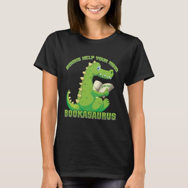 Books help your mind grow Bookasaurus Reading Teac T-Shirt (Front)