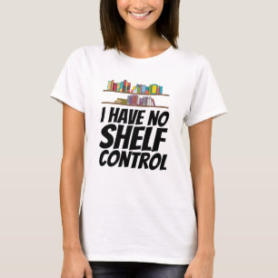 Books - I Have No Shelf Control T-Shirt