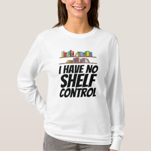 Books - I Have No Shelf Control T-Shirt