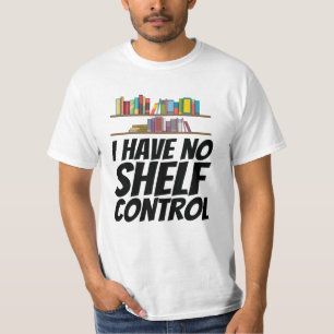 Books - I Have No Shelf Control T-Shirt