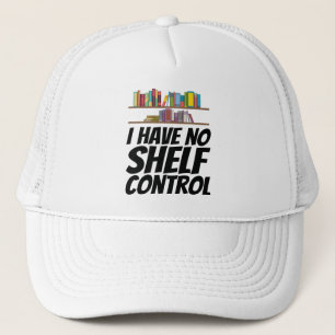 Books - I Have No Shelf Control Trucker Hat