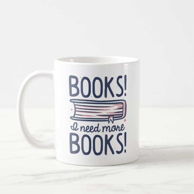 Books! I Need More Books! Coffee Mug (Left)