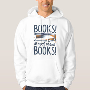Books! I Need More Books! Hoodie