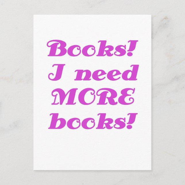Books I Need MORE Books Postcard (Front)