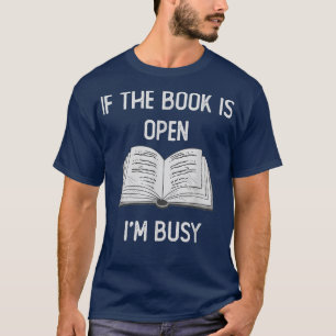 Books Lovers Saying Outfit, if the book is open i' T-Shirt
