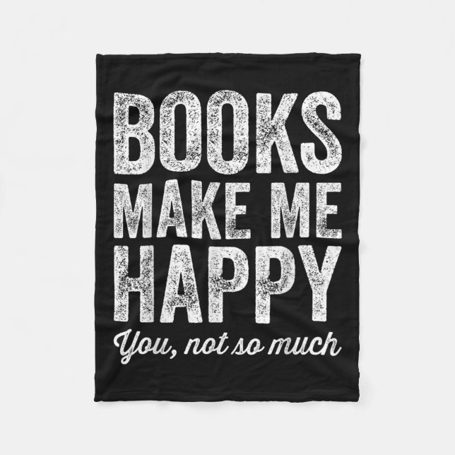 Books Make Me Happy You Not So Much - Books Lover  Fleece Blanket (Front)