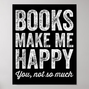 Books Make Me Happy You Not So Much - Books Lover Poster