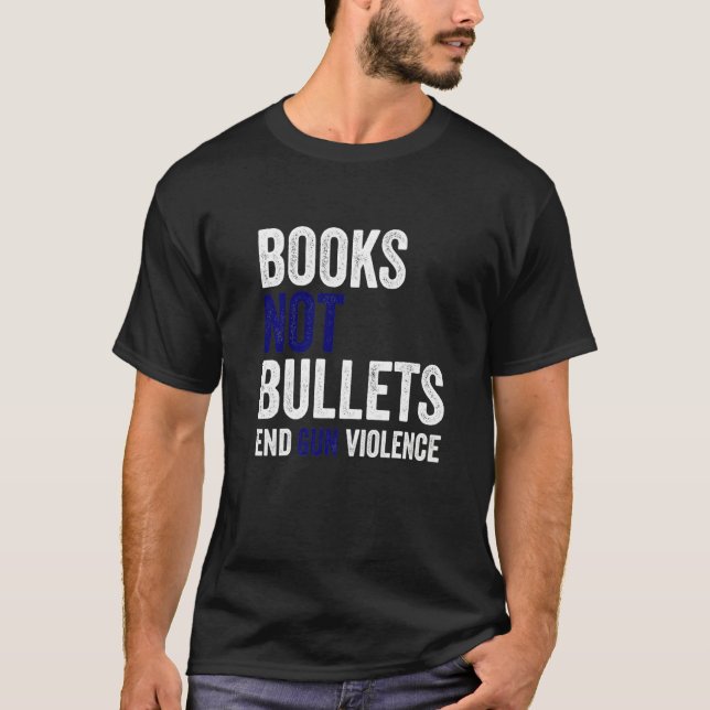 Books Not Bullets End Gun Violence Control Wear Or T-Shirt (Front)